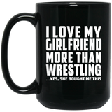 I Love My Girlfriend More Than Wrestling - 15 Oz Coffee Mug Black