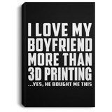 I Love My Boyfriend More Than 3D Printing - Canvas Portrait