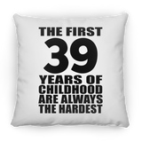 39th Birthday First 39 Years of Childhood Are The Hardest - Throw Pillow