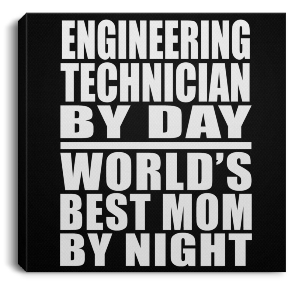 Engineering Technician By Day World's Best Mom By Night - Canvas Square