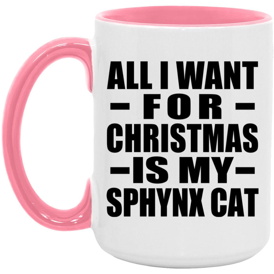 All I Want For Christmas Is My Sphynx Cat - 15oz Accent Mug Pink