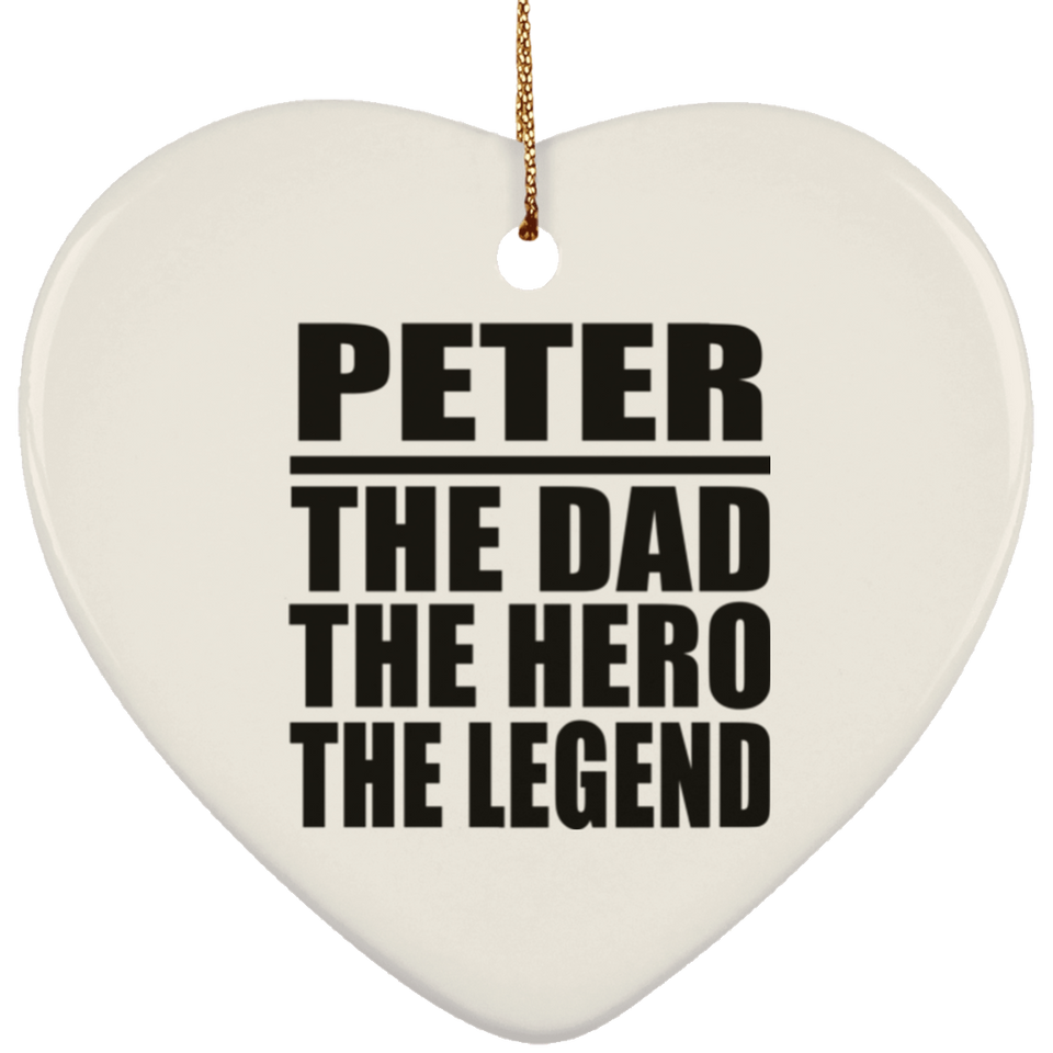 Peter The Dad The Hero The Legend - Heart Ornament