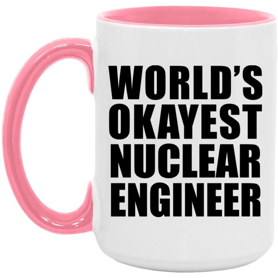 World's Okayest Nuclear Engineer - 15oz Accent Mug Pink