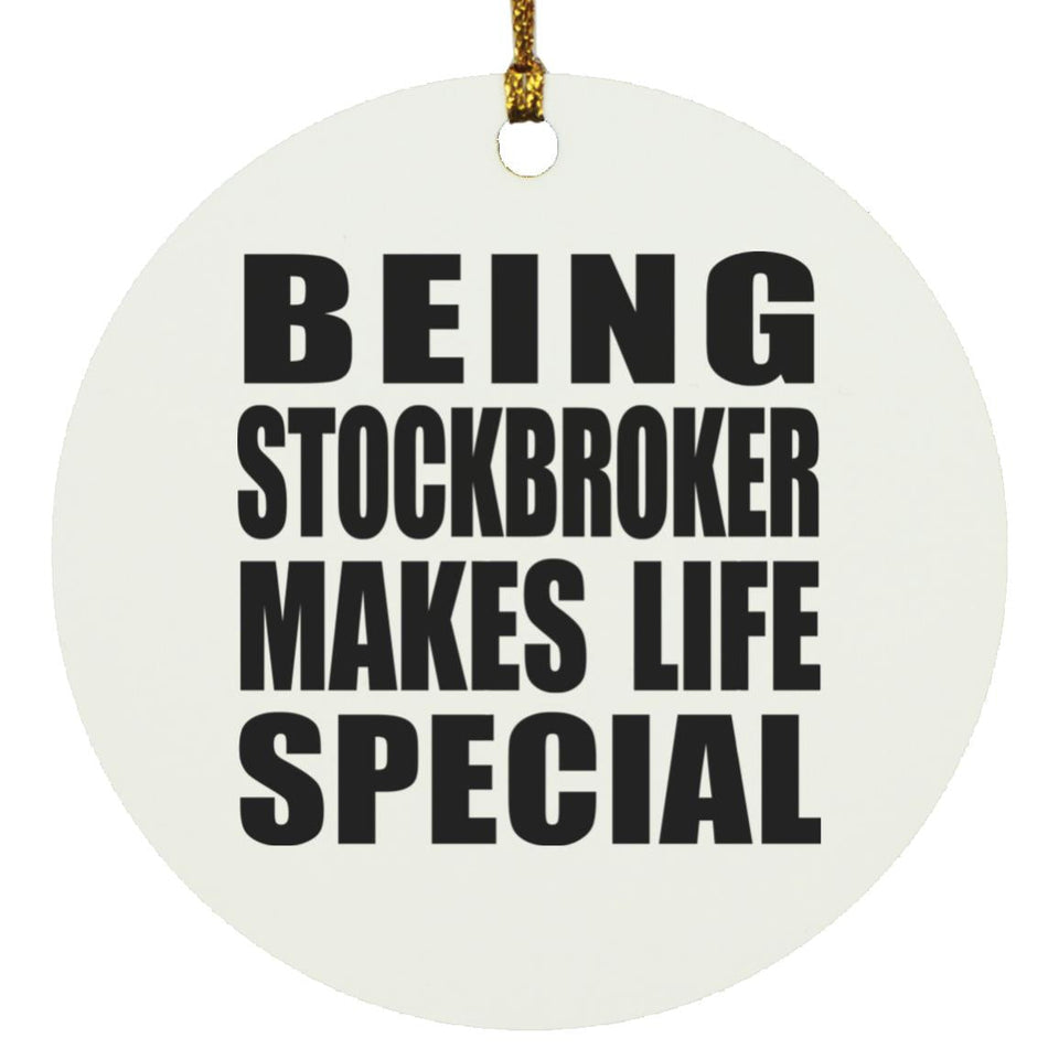 Being Stockbroker Makes Life Special - Circle Ornament