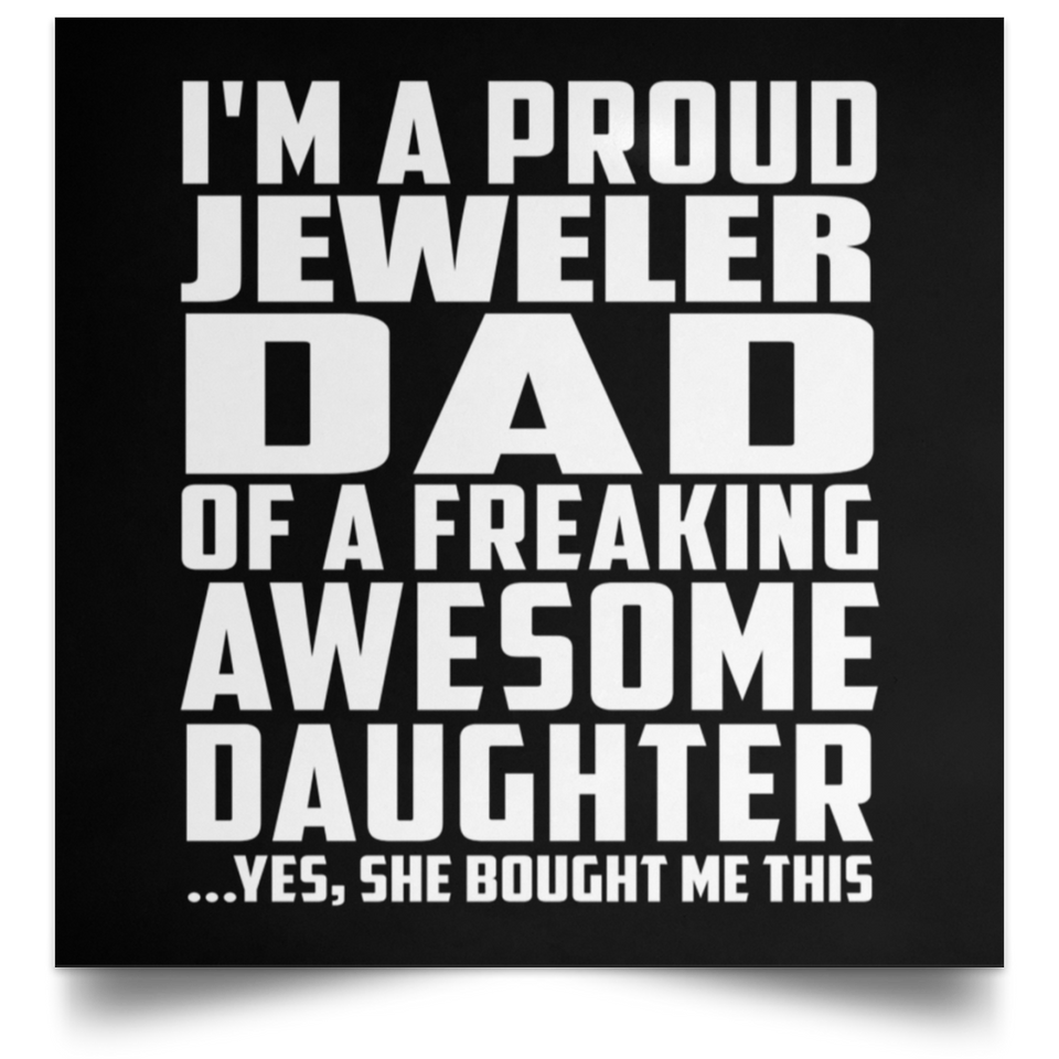 Proud Jeweler Dad Of Awesome Daughter - Poster Square