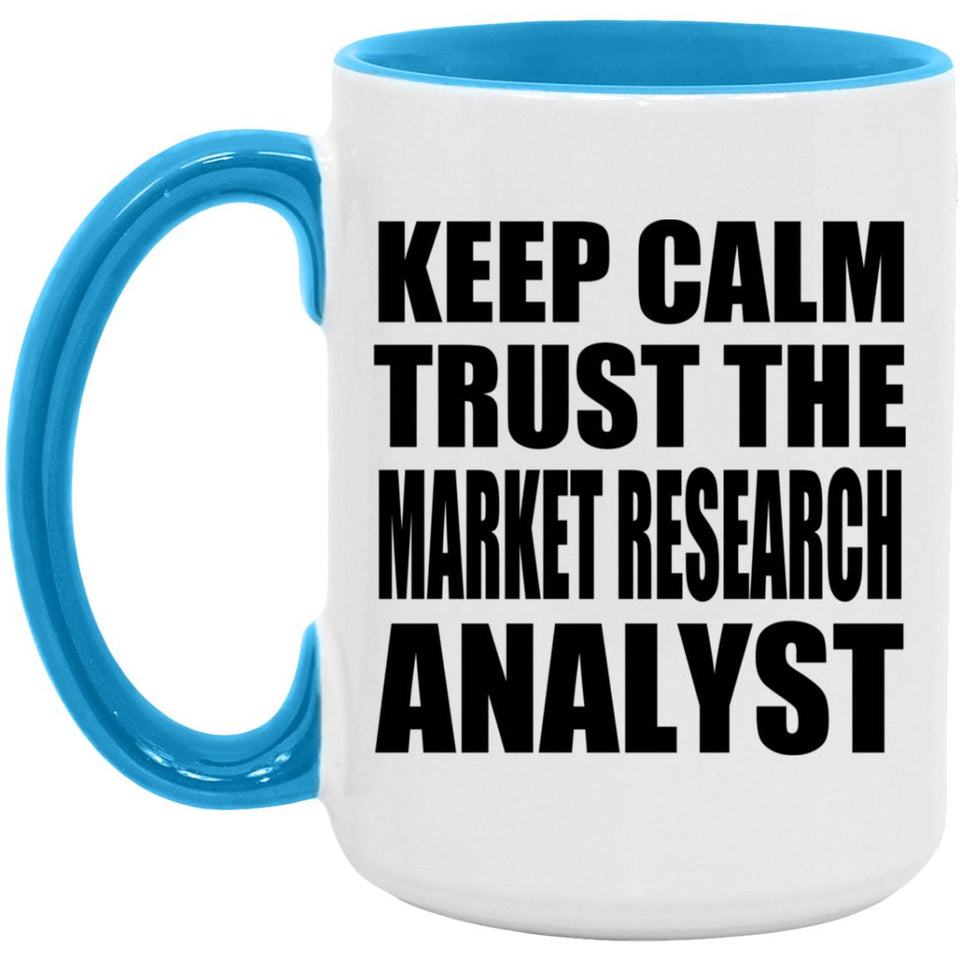 Keep Calm and Trust The Market Research Analyst - 15oz Accent Mug Blue