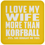 I Love My Wife More Than Korfball - Drink Coaster