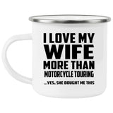 I Love My Wife More Than Motorcycle Touring - 12oz Camping Mug