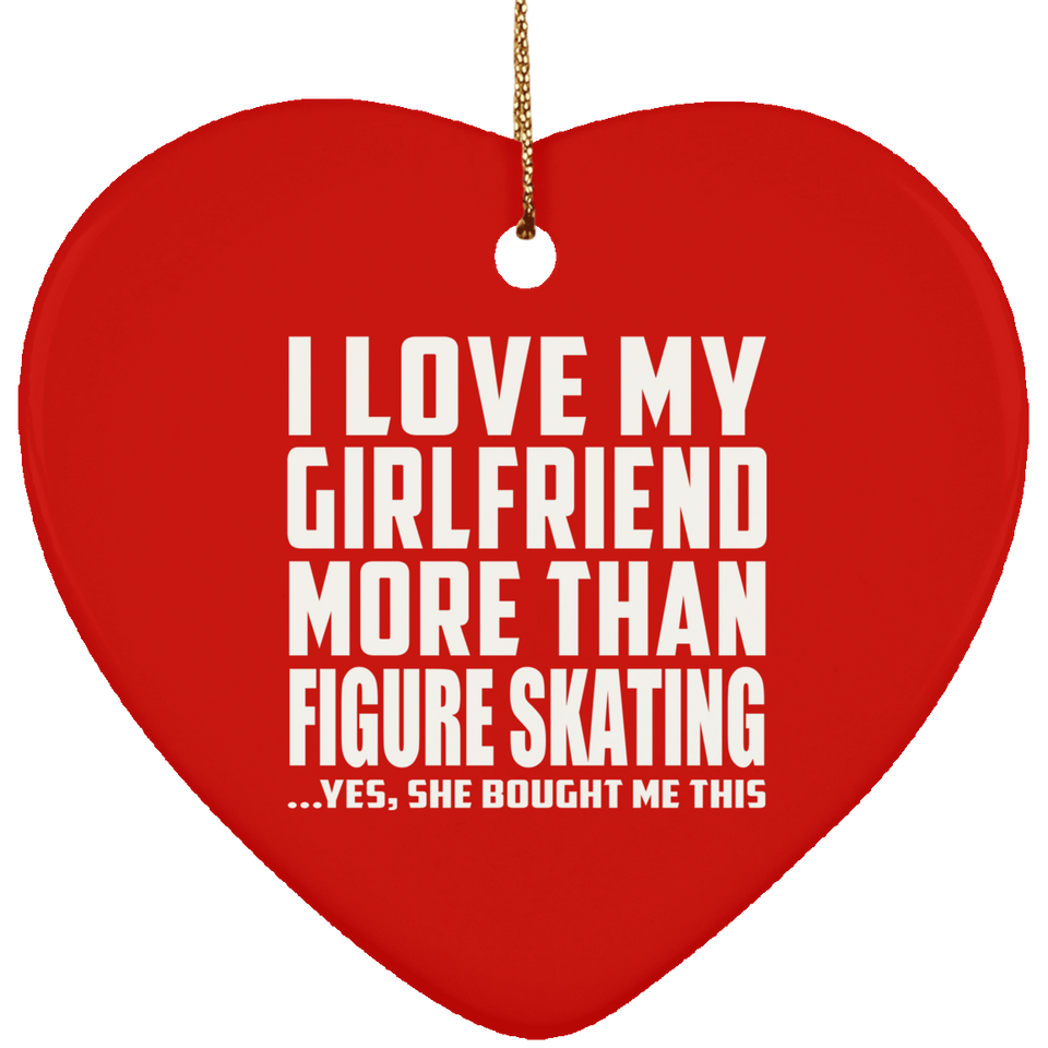 I Love My Girlfriend More Than Figure Skating - Heart Ornament