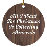 All I Want For Christmas Is Collecting Minerals - Circle Ornament D