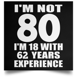 80th Birthday I'm Not 80 I'm 18 With 62 Years Experience - Poster Square