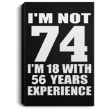 74th Birthday I'm Not 74 I'm 18 With 56 Years Experience - Canvas Portrait