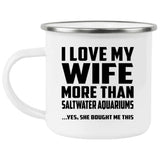 I Love My Wife More Than Saltwater Aquariums - 12oz Camping Mug