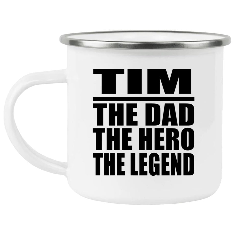Tim The Dad The Hero The Legend - 12oz Camping Mug