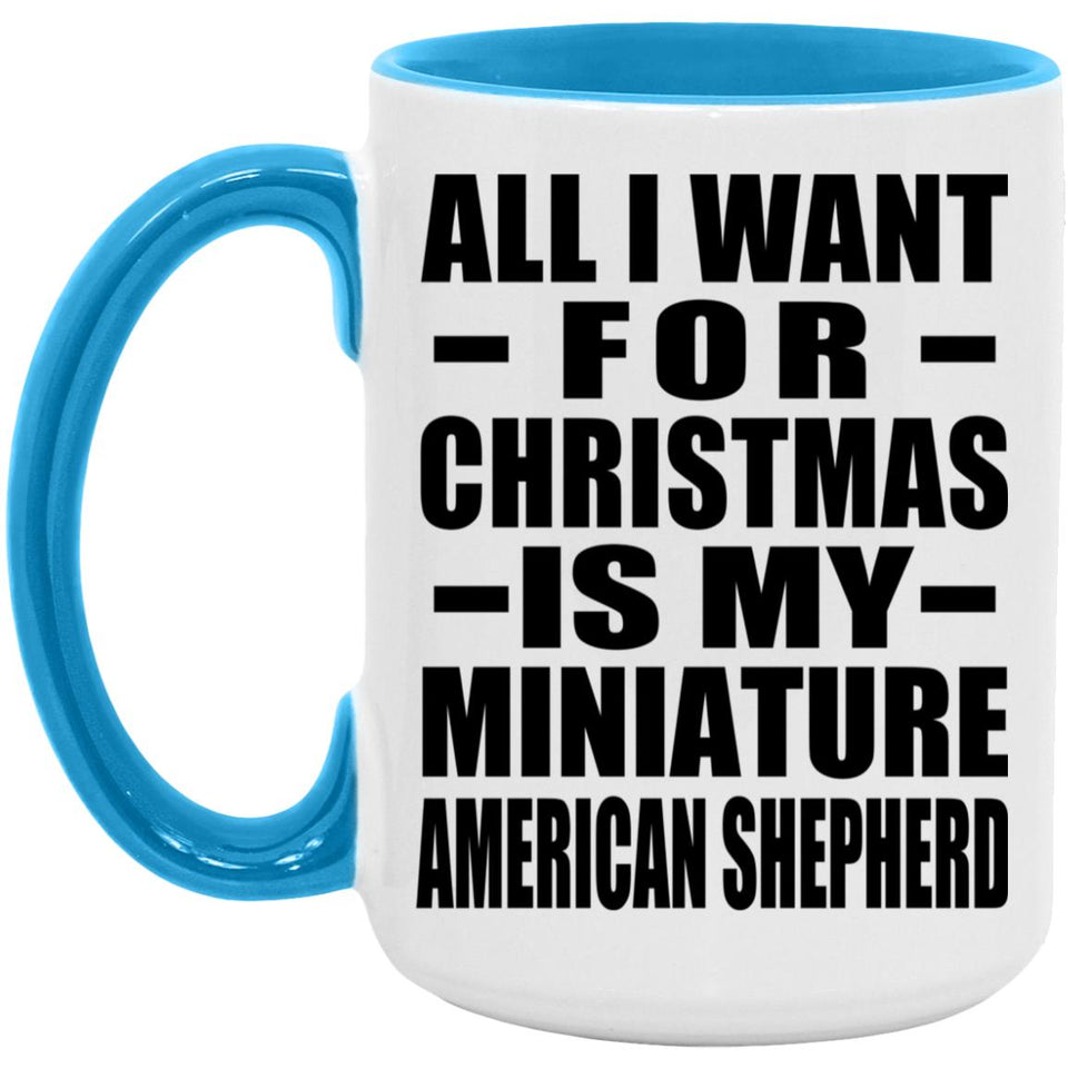 All I Want For Christmas Is My Miniature American Shepherd - 15oz Accent Mug Blue