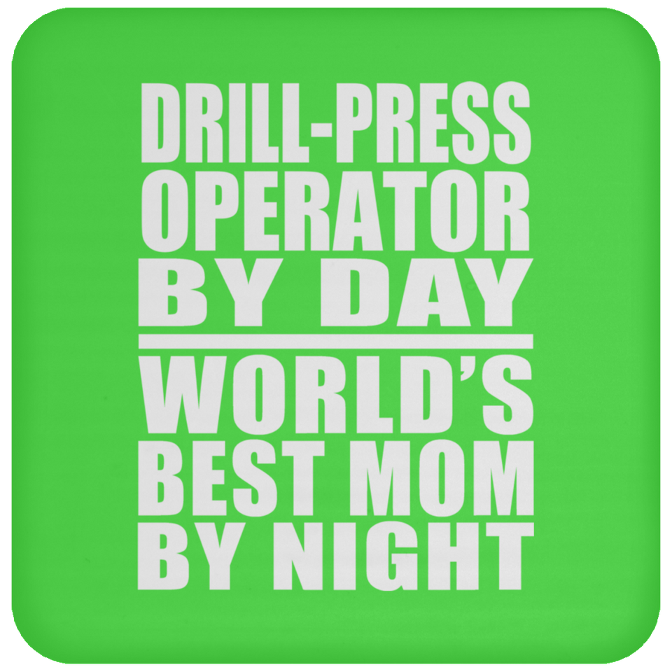 Drill-Press Operator By Day World's Best Mom By Night - Drink Coaster