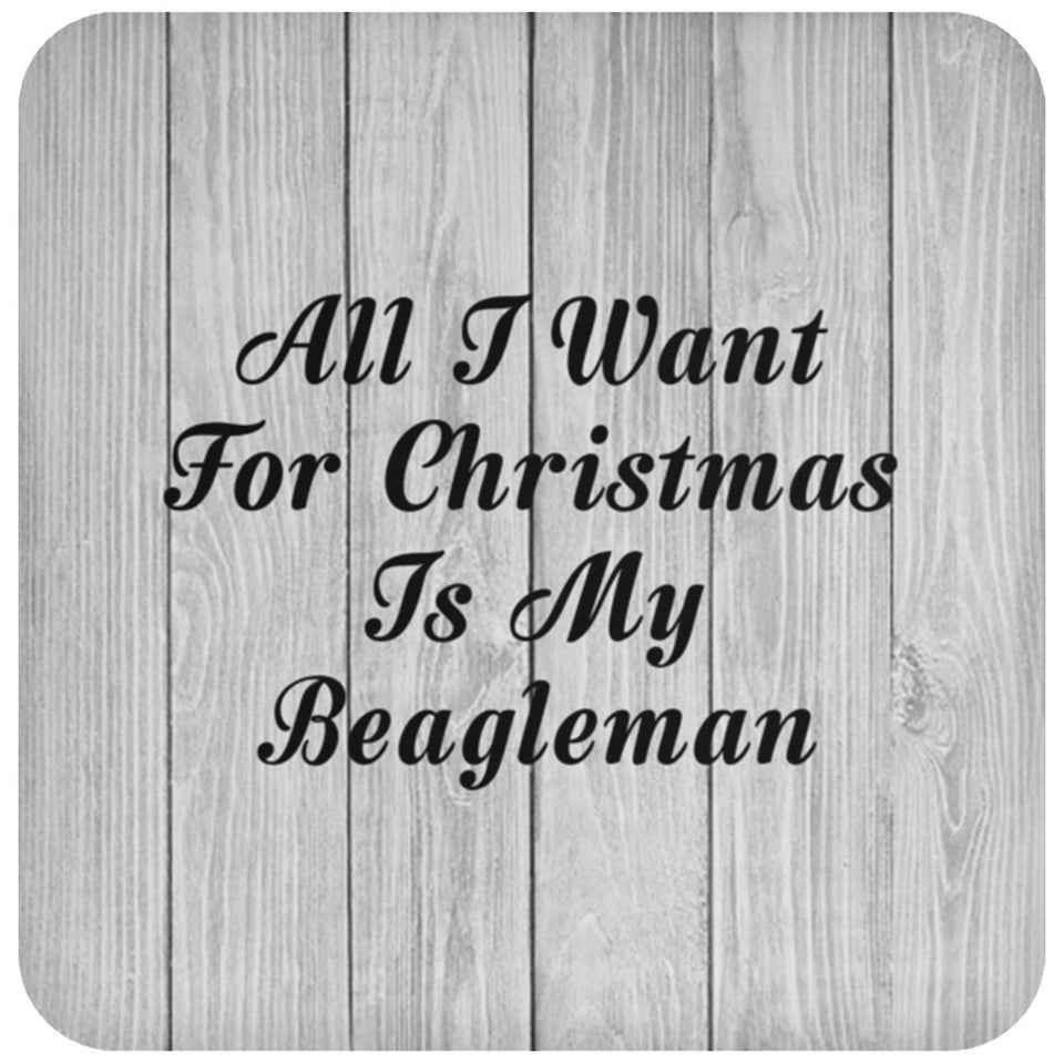 All I Want For Christmas Is My Beagleman - Drink Coaster F