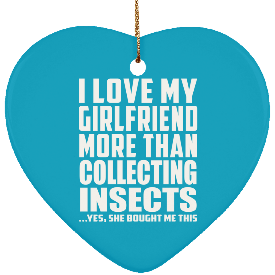 I Love My Girlfriend More Than Collecting Insects - Heart Ornament