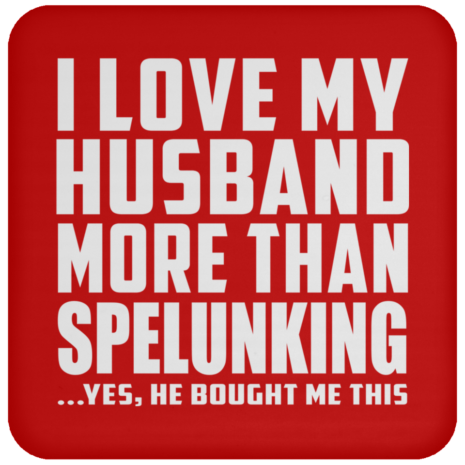 I Love My Husband More Than Spelunking - Drink Coaster