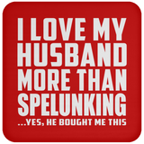 I Love My Husband More Than Spelunking - Drink Coaster