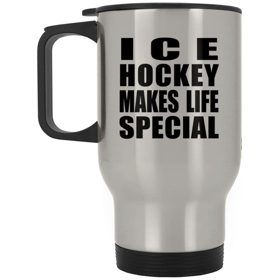 Ice Hockey Makes Life Special - Travel Mug Silver