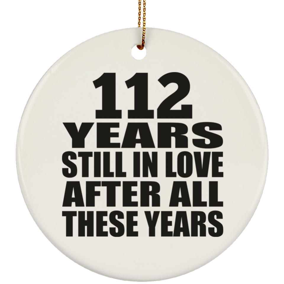 112th Anniversary 112 Years Still In Love After These Years - Circle Ornament
