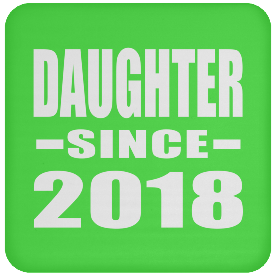 Daughter Since 2018 - Drink Coaster
