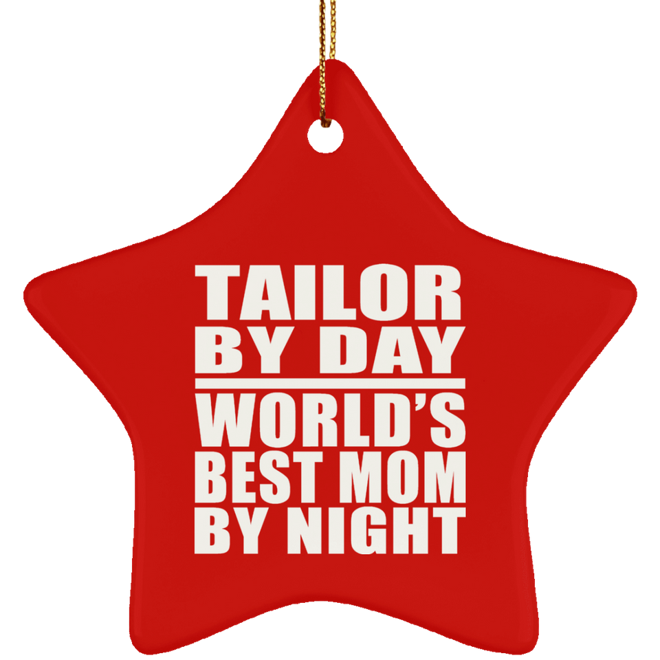 Tailor By Day World's Best Mom By Night - Star Ornament