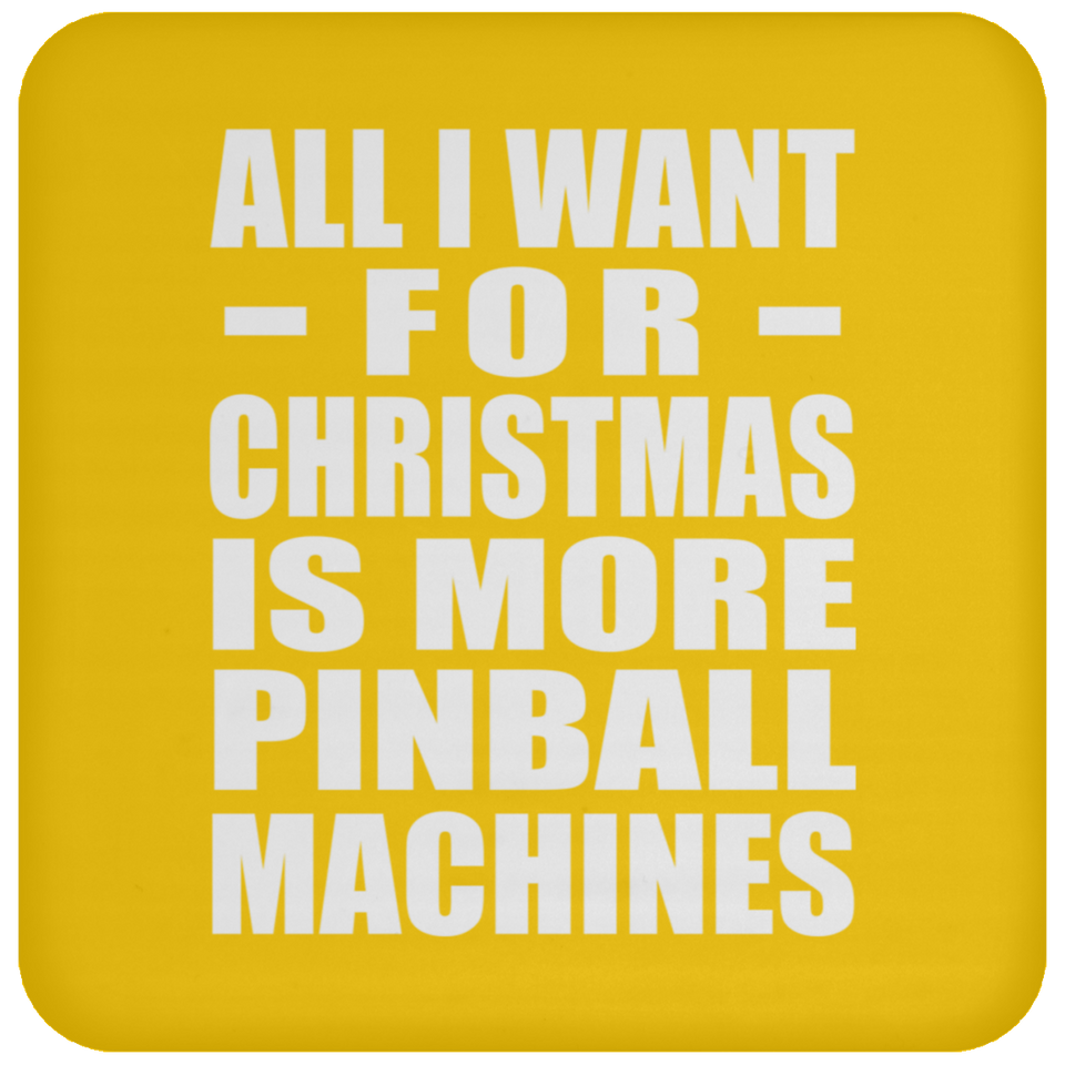 All I Want For Christmas Is More Pinball Machines - Coaster