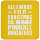 All I Want For Christmas Is More Pinball Machines - Coaster