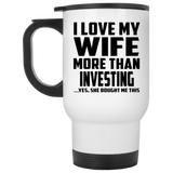 I Love My Wife More Than Investing - White Travel Mug