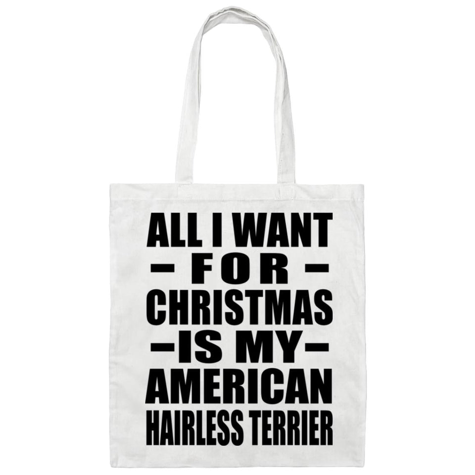 All I Want For Christmas Is My American Hairless Terrier - Tote Bag White