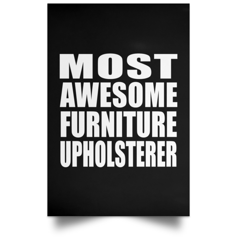 Most Awesome Furniture Upholsterer - Poster Portrait