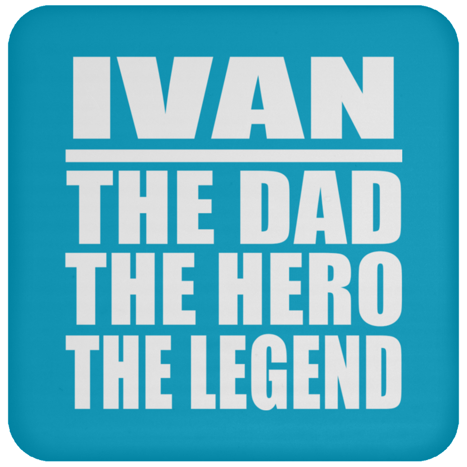 Ivan The Dad The Hero The Legend - Drink Coaster