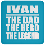 Ivan The Dad The Hero The Legend - Drink Coaster