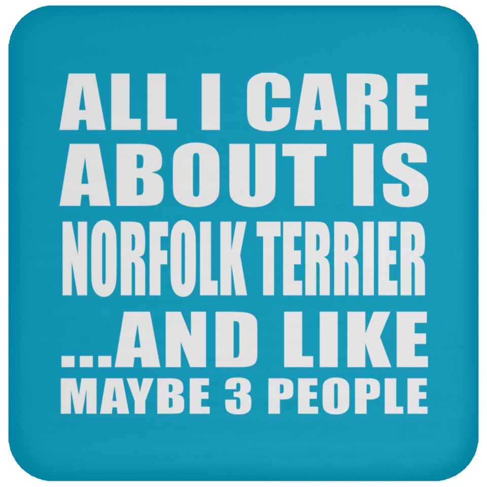 All I Care About Is Norfolk Terrier - Drink Coaster
