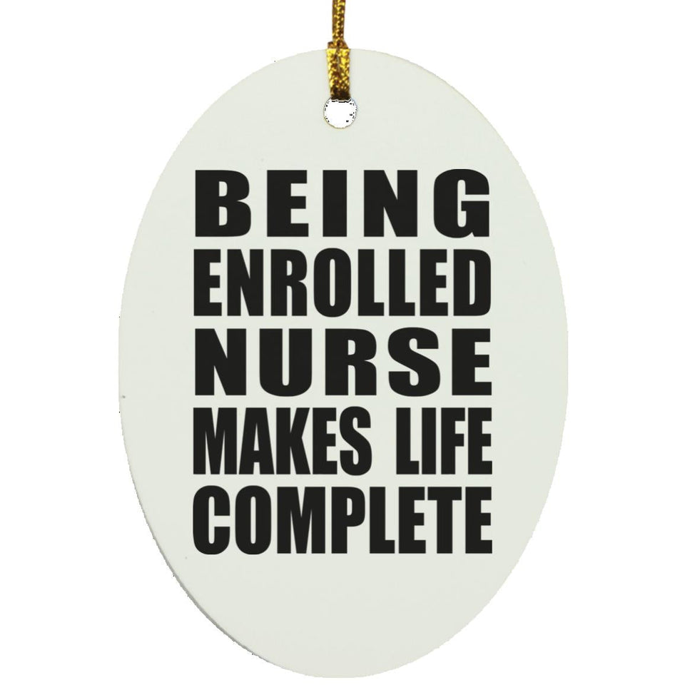 Being Enrolled Nurse Makes Life Complete - Oval Ornament