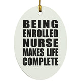 Being Enrolled Nurse Makes Life Complete - Oval Ornament