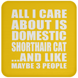 All I Care About Is Domestic Shorthair Cat - Drink Coaster