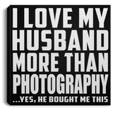 I Love My Husband More Than Photography - Canvas Square