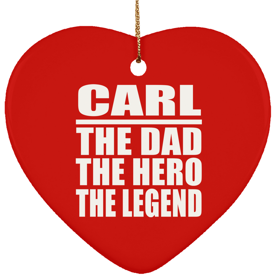 Carl The Dad The Hero The Legend - Heart Ornament