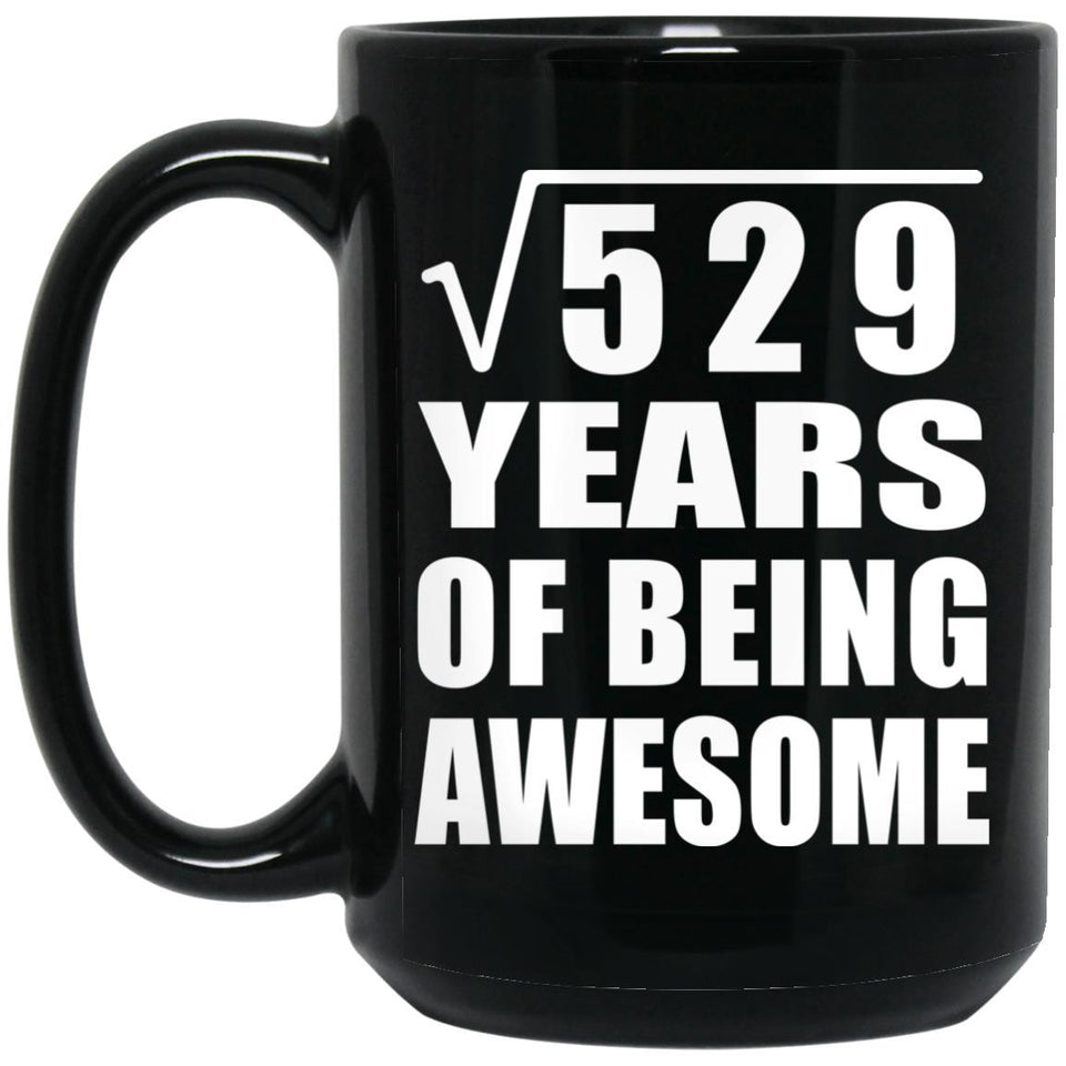 23rd Birthday Square Root of 529 Years of Being Awesome - 15oz Coffee Mug Black