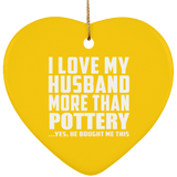 I Love My Husband More Than Pottery - Heart Ornament