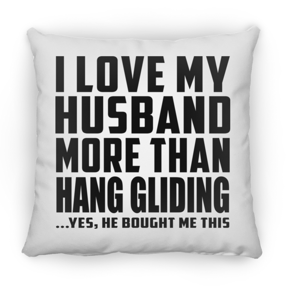 I Love My Husband More Than Hang Gliding - Throw Pillow