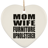 Mom Wife Furniture Upholsterer - Heart Ornament