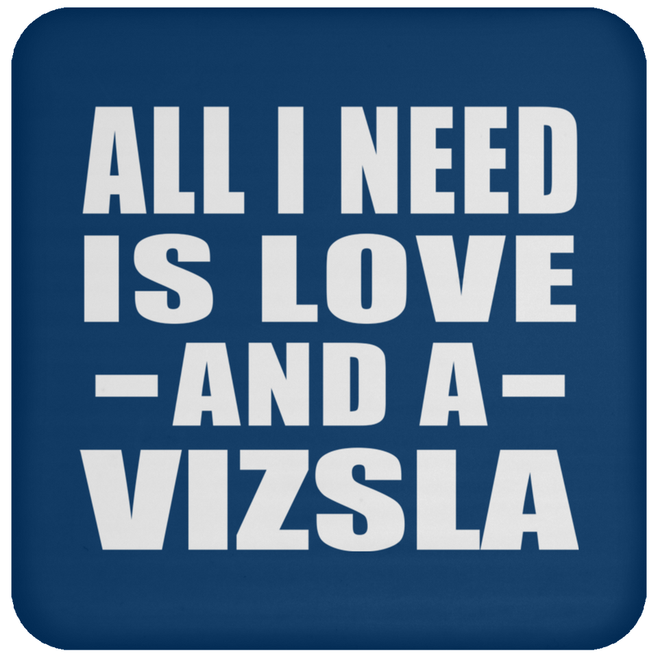 All I Need Is Love And A Vizsla - Drink Coaster