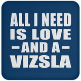 All I Need Is Love And A Vizsla - Drink Coaster