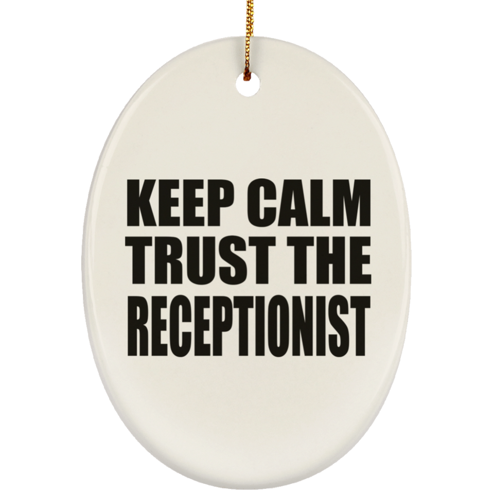 Keep Calm and Trust The Receptionist - Oval Ornament