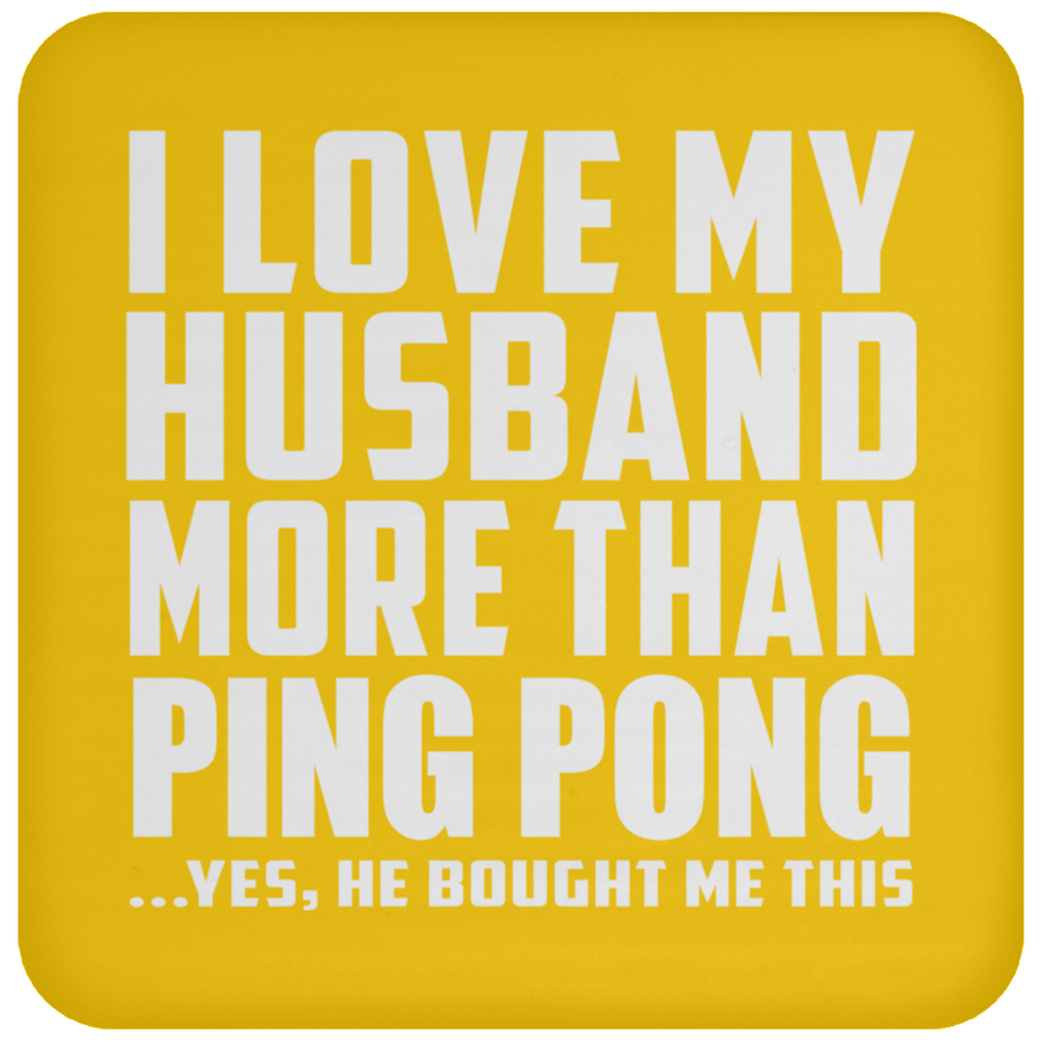 I Love My Husband More Than Ping Pong - Drink Coaster