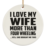 I Love My Wife More Than Four Wheeling - Circle Ornament